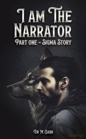 I am the Narrator: Part One - Sigma Story - Dr M. Gabr [KSIĄŻKA]