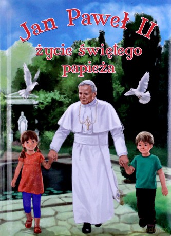 Jan Paweł II. Życie świętego papieża [KSIĄŻKA]