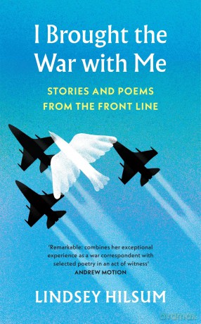 I Brought the War with Me: Stories and Poems from the Front Line - Lindsey Hilsum [KSIĄŻKA]