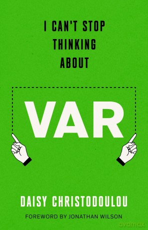 I Can't Stop Thinking About VAR: Forward by Jonathan Wilson - Daisy Christodoulou [KSIĄŻKA]