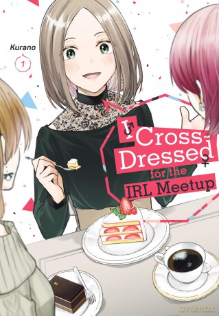 I Cross-Dressed for the IRL Meetup 1 (I CROSSED DRESSED FOR IRL MEETUP GN) - Kurano [KOMIKS]
