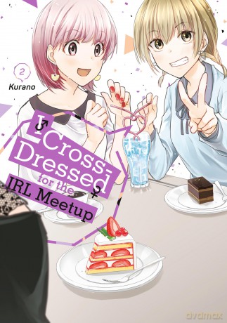 I Cross-Dressed for the IRL Meetup 2 (I CROSSED DRESSED FOR IRL MEETUP GN) - Kurano [KOMIKS]
