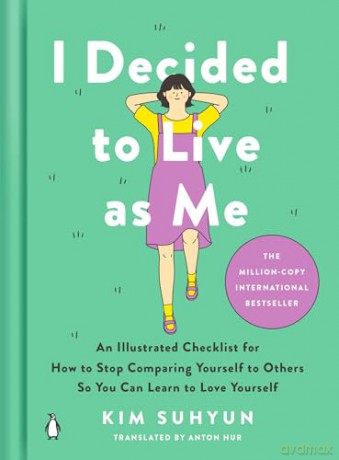 I Decided to Live as Me: An Illustrated Checklist for How to Stop Comparing Yourself to Others So You Can Learn to Love Yourself - Kim Suhyun [KSIĄŻKA]