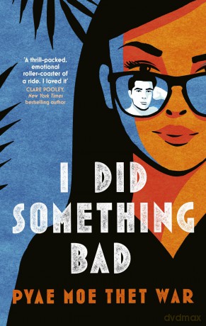 I Did Something Bad: An action packed, laugh-out-loud romantic comedy perfect for fans of Dial A for Aunties - Pyae Moe Thet War [KSIĄŻKA]