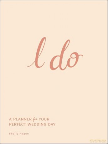 I Do: A Planner for Your Perfect Wedding Day - Shelly Hagen [KSIĄŻKA]