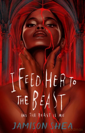 I Feed Her to the Beast and the Beast Is Me: 1 - Jamison Shea [KSIĄŻKA]