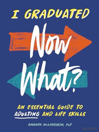 I Graduated: Now What: An Essential Guide to Adulting and Life Skills - Amanda McLaughlin [KSIĄŻKA]