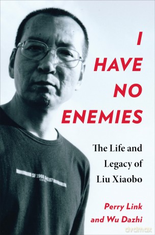 I Have No Enemies: The Life and Legacy of Liu Xiaobo - Perry Link [KSIĄŻKA]