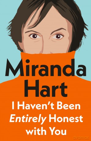 I Haven't Been Entirely Honest with You: From bestselling author and the nation's favourite comedian - Miranda Hart [KSIĄŻKA]
