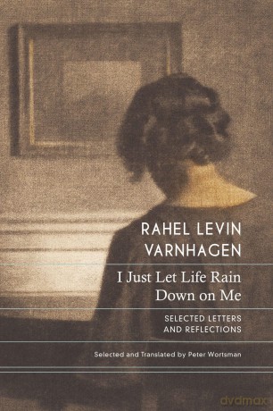 I Just Let Life Rain Down on Me: Selected Letters and Reflections (The German List) - Rahel Levin Varnhagen [KSIĄŻKA]