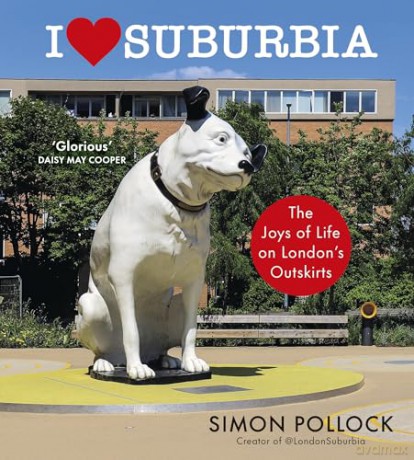 I Love Suburbia: The Joys of Life on London's Outskirts - Simon Pollock [KSIĄŻKA]