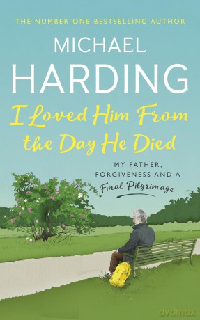 I Loved Him From The Day He Died: My Father, Forgiveness and a Final Pilgrimage - Michael Harding [KSIĄŻKA]