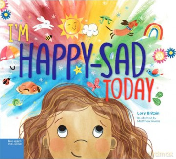 I m Happy-sad Today: Making Sense of Mixed-together Feelings - Lory Britain [KSIĄŻKA]