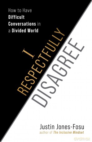 I Respectfully Disagree: How to Have Difficult Conversations in a Divided World - Justin Jones-Fosu [KSIĄŻKA]