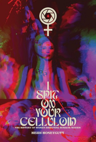 I Spit On Your Celluloid: The History of Women Directing Horror Movies - Heidi Honeycutt [KSIĄŻKA]