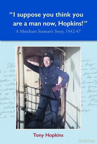 I suppose you think you are a man now, Hopkins!: A Merchant Seaman's Story, 1942-47 - Tony Hopkins [KSIĄŻKA]