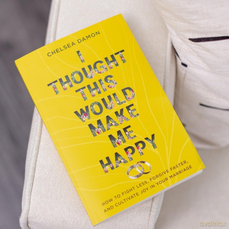 I Thought This Would Make Me Happy: How to Fight Less, Forgive Faster, and Cultivate Joy in Your Marriage - Chelsea Damon [KSIĄŻKA]