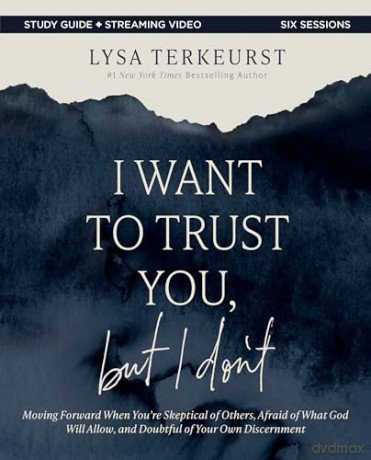 I Want to Trust You, but I Don't Bible Study Guide plus Streaming Video: Moving Forward When You're Skeptical of Others, Afraid of What God Will Allow, and Doubtful of Your Own Discernment - Lysa TerKeurst [KSIĄŻKA]