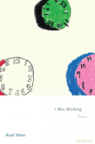 I Was Working: Poems: 181 (Princeton Series of Contemporary Poets) - Ariel Yelen [KSIĄŻKA]