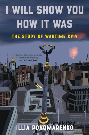 I Will Show You How It Was: The Story of Wartime Kyiv - Illia Ponomarenko [KSIĄŻKA]