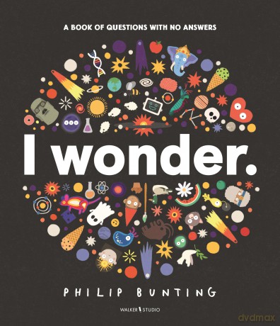 I Wonder: A Book of Questions with No Answers (Walker Studio) - Philip Bunting [KSIĄŻKA]