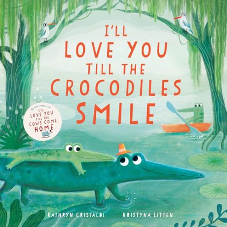 I'll Love You Till the Crocodiles Smile - Kathryn Cristaldi [KSIĄŻKA]