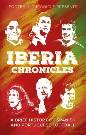 Iberia Chronicles: A History of Spanish and Portuguese Football - Karan Tejwani [KSIĄŻKA]