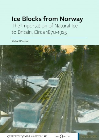 Ice Blocks from Norway: The Importation of Natural Ice to Britain, Circa 1870-1925 - Michael Freeman [KSIĄŻKA]