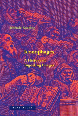 Iconophages: A History of Ingesting Images - Jérémie Koering [KSIĄŻKA]
