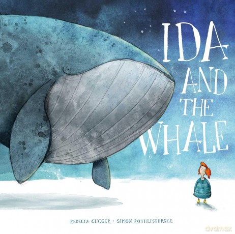 Ida and the Whale - Rebecca Gugger [KSIĄŻKA]