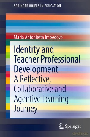 Identity and Teacher Professional Development: A Reflective, Collaborative and Agentive Learning Journey (SpringerBriefs in Education) - Maria Antonietta Impedovo [KSIĄŻKA]