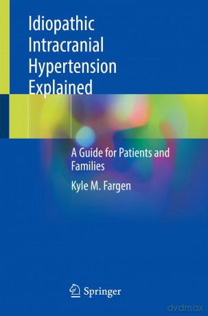 Idiopathic Intracranial Hypertension Explained: A Guide for Patients and Families - Kyle M. Fargen [KSIĄŻKA]