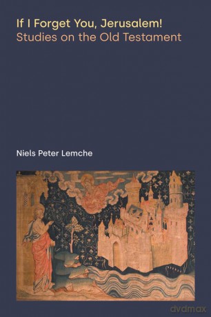 If I Forget You, Jerusalem! Studies on the Old Testament (Discourses in Ancient Near Eastern and Biblical Studies) - Niels Peter Lemche [KSIĄŻKA]