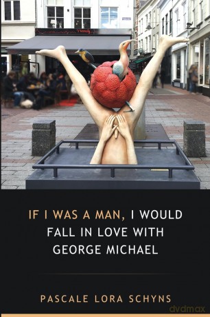 If I was a man, I would fall in love with George Michael - Pascale Lora Schyns [KSIĄŻKA]