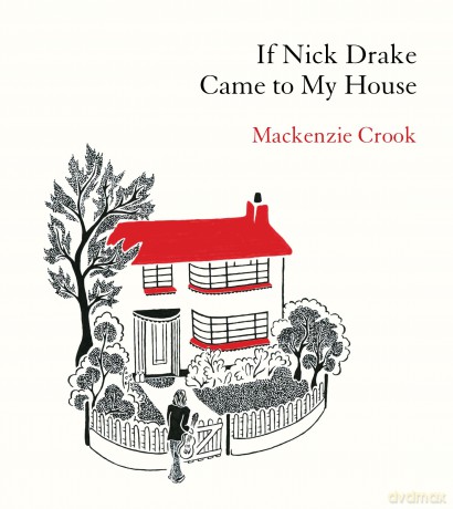 If Nick Drake Came to My House: Mackenzie Crook - Mackenzie Crook [KSIĄŻKA]