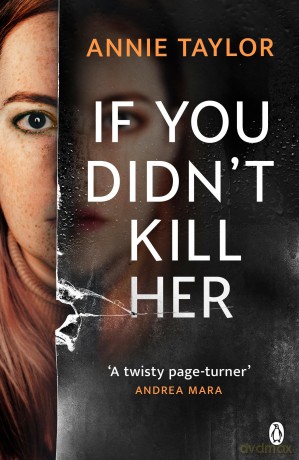 If You Didn't Kill Her: The breathtakingly tense emotional thriller - Annie Taylor [KSIĄŻKA]