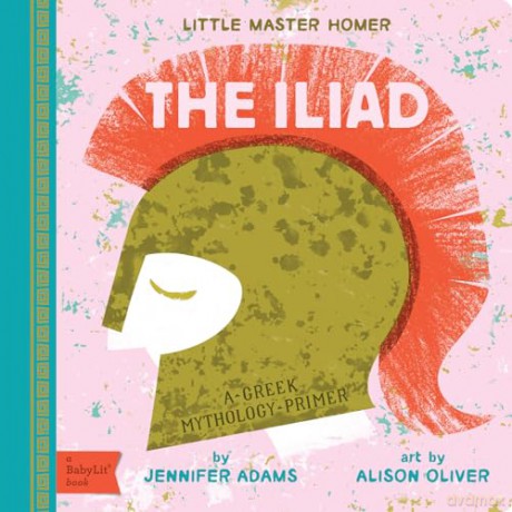 Iliad: A Greek Mythology Primer (Babylit) - Jennifer Adams [KSIĄŻKA]