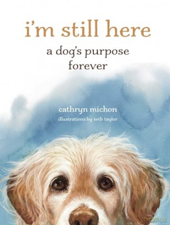 I'm Still Here: A Dog's Purpose Forever - Cathryn Michon [KSIĄŻKA]
