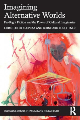 Imagining Alternative Worlds: Far-Right Fiction and the Power of Cultural Imaginaries (Routledge Studies in Fascism and the Far Right) - Christoffer Kolvraa [KSIĄŻKA]