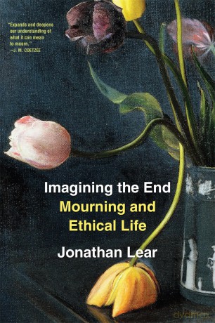 Imagining the End: Mourning and Ethical Life - Jonathan Lear [KSIĄŻKA]