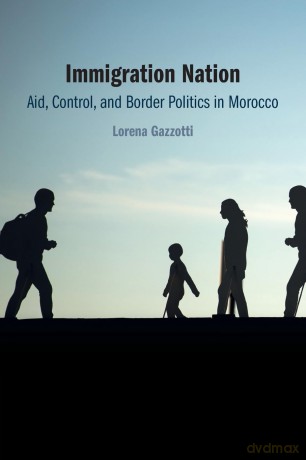 Immigration Nation: Aid, Control, and Border Politics in Morocco - Lorena Gazzotti [KSIĄŻKA]