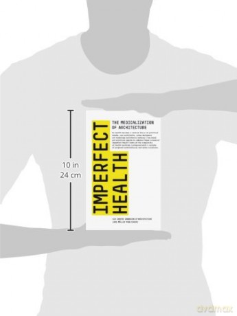 Imperfect Health: The Medicalization of Architecture - CCA Montreal [KSIĄŻKA]