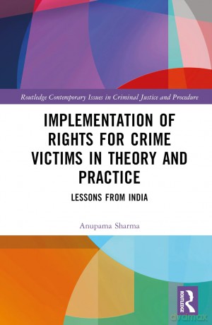 Implementation of Rights for Crime Victims in Theory and Practice: Lessons from India (Routledge Contemporary Issues in Criminal Justice and Procedure) - Anupama Sharma [KSIĄŻKA]