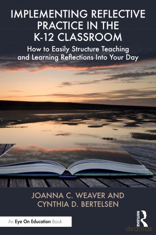 Implementing Reflective Practice in the K-12 Classroom: How to Easily Structure Teaching and Learning Reflections into Your Day - Joanna C. Weaver [KSIĄŻKA]