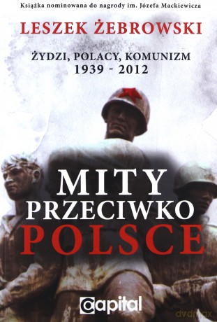 Mity przeciwko Polsce. Żydzi. Polacy... [KSĄŻKA]