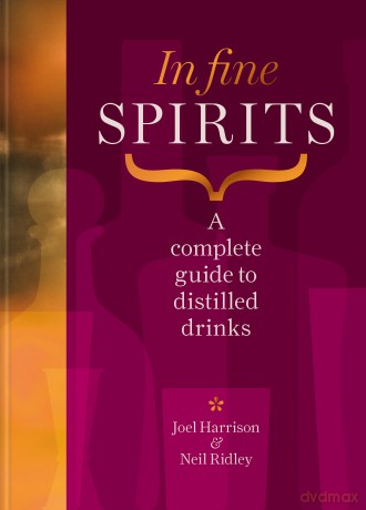 In Fine Spirits: A complete guide to distilled drinks including gin, whisky, rum, tequila, vodka and more - Neil Ridley [KSIĄŻKA]