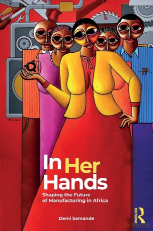 In Her Hands: Shaping the Future of Manufacturing in Africa: A Woman's Story - Demi Samande [KSIĄŻKA]