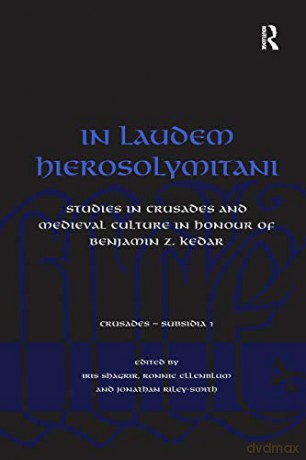 In Laudem Hierosolymitani: Studies in Crusades and Medieval Culture in Honour of Benjamin Z. Kedar (Crusades - Subsidia) - Ronnie Ellenblum [KSIĄŻKA]