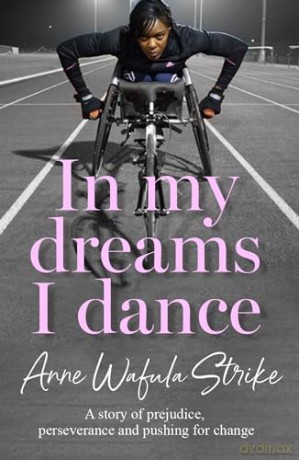 In My Dreams I Dance: The inspirational memoir from Paralympian and disability advocate Anne Wafula Strike, newly updated for 2024 Olympics and Paralympics - Anne Wafula Strike [KSIĄŻKA]