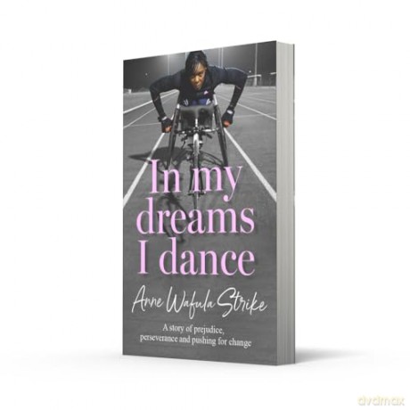 In My Dreams I Dance: The inspirational memoir from Paralympian and disability advocate Anne Wafula Strike, newly updated for 2024 Olympics and Paralympics - Anne Wafula Strike [KSIĄŻKA]